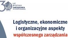 Logistyczne, ekonomiczne i organizacyjne aspekty współczesnego zarządzania